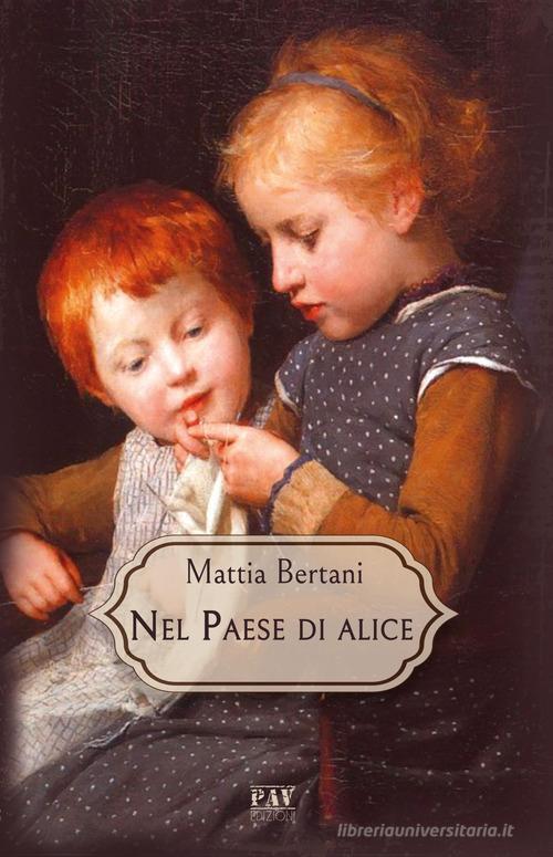 Nel paese di Alice di Mattia Bertani edito da Pav Edizioni