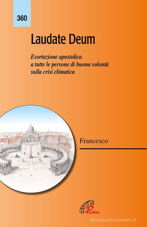 Laudate Deum. Esortazione apostolica a tutte le persone di buona volontà sulla crisi climatica di Francesco (Jorge Mario Bergoglio) edito da Paoline Editoriale Libri