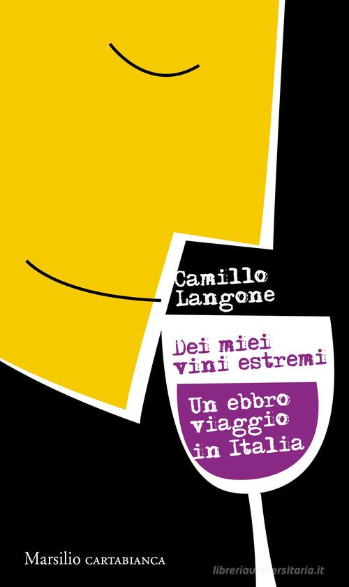 Dei miei vini estremi. Un ebbro viaggio in Italia di Camillo Langone edito da Marsilio