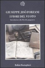 I fiori del vuoto. Introduzione alla filosofia giapponese di Jisò Forzani edito da Bollati Boringhieri