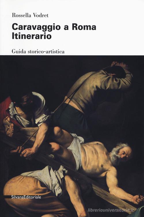 Caravaggio a Roma. Itinerario. Nuova ediz. edito da Silvana