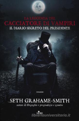 La leggenda del cacciatore di vampiri. Il diario segreto del presidente di Seth Grahame-Smith edito da Nord