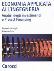 Economia applicata all'ingegneria. Analisi degli investimenti e project financing di Domenico Campisi, Roberta Costa edito da Carocci