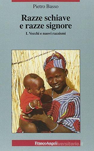 Razze schiave e razze signore. Critica dei fondamenti sociali del razzismo vol.1 di Pietro Basso edito da Franco Angeli