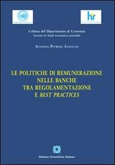 Le politiche di remunerazione nelle banche tra regolamentazione e best practices di Antonia P. Iannuzzi edito da Edizioni Scientifiche Italiane