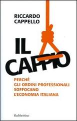 Il cappio. Perché gli ordini professionali soffocano l'economia italiana di Riccardo Cappello edito da Rubbettino