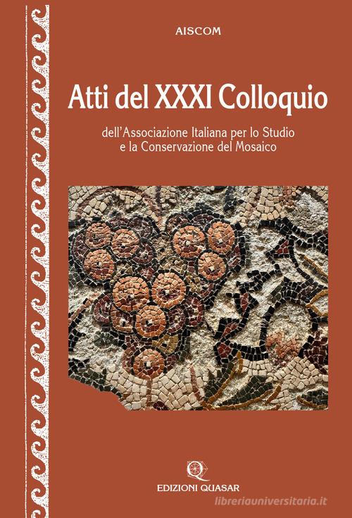Atti del 31º Colloquio dell'Associazione italiana per lo studio e la conservazione del mosaico edito da Quasar