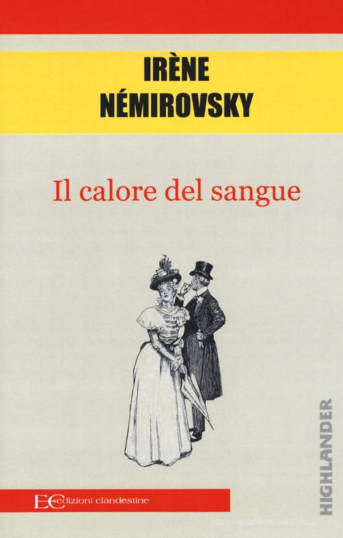 Libro Il calore del sangue di Irène Némirovsky Highlander di Edizioni Clandestine