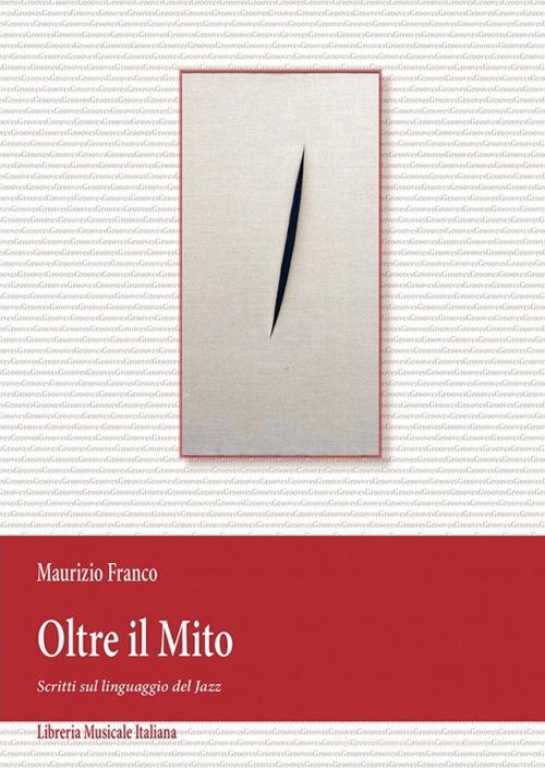 Oltre il mito. Scritti sul linguaggio jazz di Maurizio Franco edito da LIM