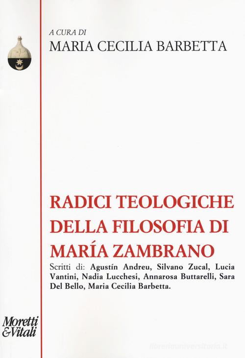 Radici teologiche della filosofia di María Zambrano edito da Moretti & Vitali