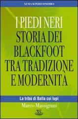 I Piedi Neri. Storia dei Blackfoot tra tradizione e modernità di Marco Massignan edito da Xenia