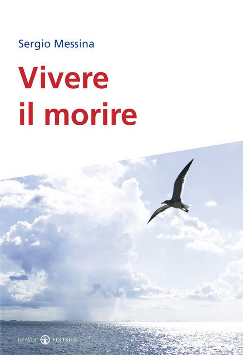 Vivere il morire di Sergio Messina edito da Effatà