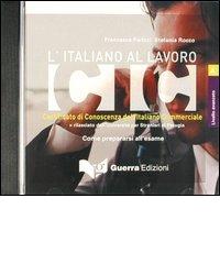 L' italiano al lavoro. CIC. Livello avanzato. CD Audio di Francesca Parizzi, Stefania Rocco edito da Guerra Edizioni
