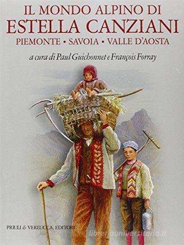 Il mondo alpino di Estella Canziani. Piemonte, Savoia, Valle d'Aosta edito da Priuli & Verlucca