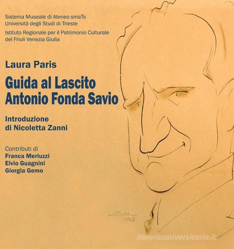 Guida al Lascito Antonio Fonda Savio di Laura Paris edito da EUT