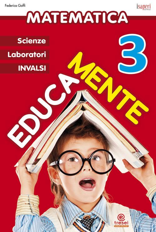 Educamente. Matematica. Per la Scuola elementare vol.3 di Federica Goffi edito da Tresei Scuola