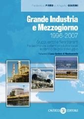 Grande industria e Mezzogiorno (1996-2007) di Federico Pirro, Angelo Guarini edito da Cacucci