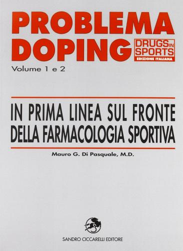 Problema doping. In prima linea sul fronte della farmacologia sportiva (1-2) di Mauro Di Pasquale edito da La Libreria di Olympian's News