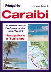 Caraibi. Le Piccole Antille. Da Grenada alle Isole Vergini. Navigazione e turismo di Jacques Patuelli edito da Il Frangente