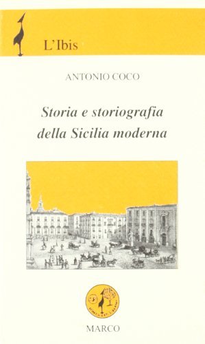 Storia e storiografia della Sicilia moderna di Antonio Coco edito da Marco