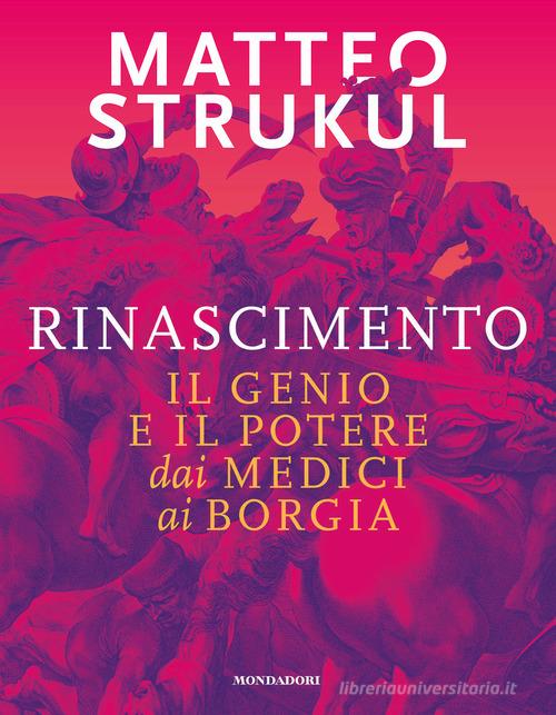 Rinascimento. Il genio e il potere dai Medici ai Borgia di Matteo Strukul edito da Mondadori Electa