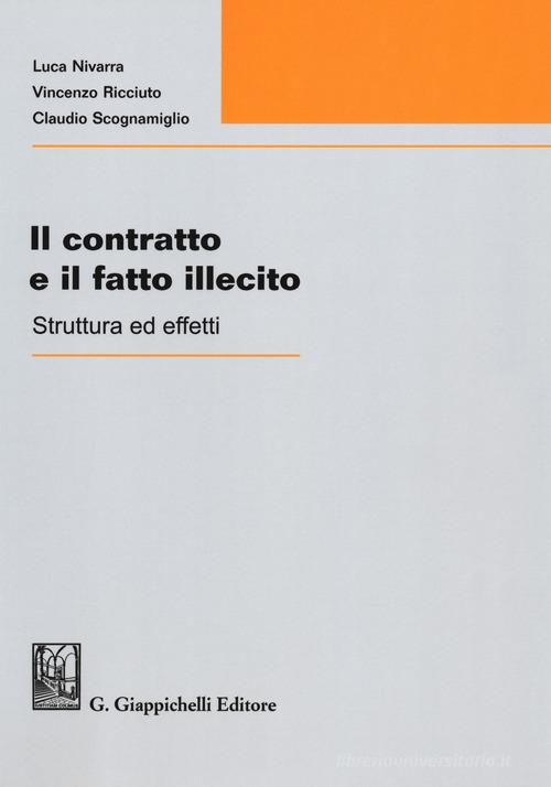 Il contratto e il fatto illecito. Struttura ed effetti di Luca Nivarra, Vincenzo Ricciuto, Claudio Scognamiglio edito da Giappichelli