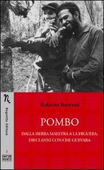 Pombo. Dalla Sierra Maestra a La Higuera: dieci anni con Che Guevara di Roberto Borroni edito da Negretto