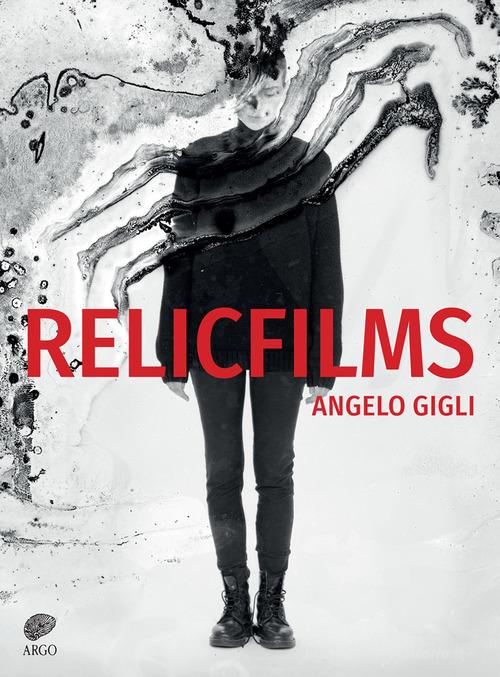 Relicfilms di Angelo Gigli edito da Argo Editore