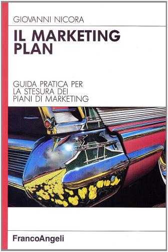 Il marketing plan. Guida pratica per la stesura di piani di marketing di Giovanni Nicora edito da Franco Angeli