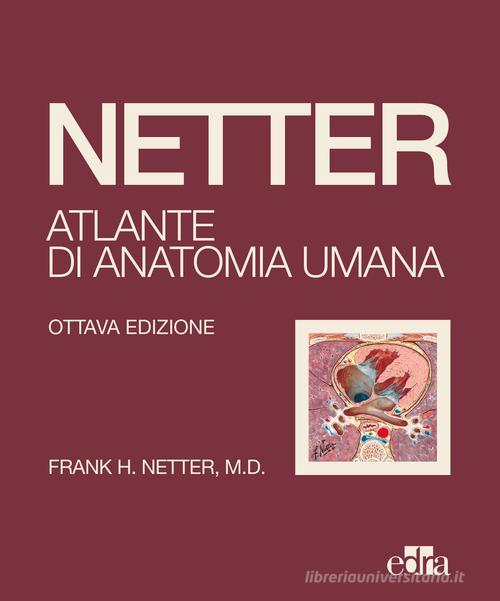 Netter. Atlante di anatomia umana di Frank H. Netter edito da Edra