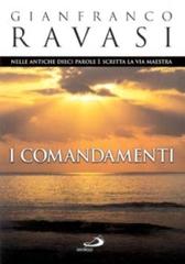 I Comandamenti. Nelle antiche dieci parole è scritta la via maestra di Gianfranco Ravasi edito da San Paolo Edizioni