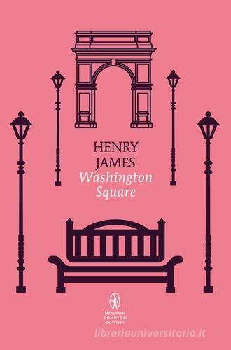 Libro Washington Square. Ediz. integrale di Henry James Classici moderni Newton di Newton Compton Editori