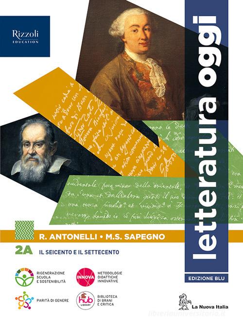 Letteratura oggi. Per le Scuole superiori. Con e-book. Con espansione online vol. 2A di Roberto Antonelli, Maria Serena Sapegno edito da La Nuova Italia