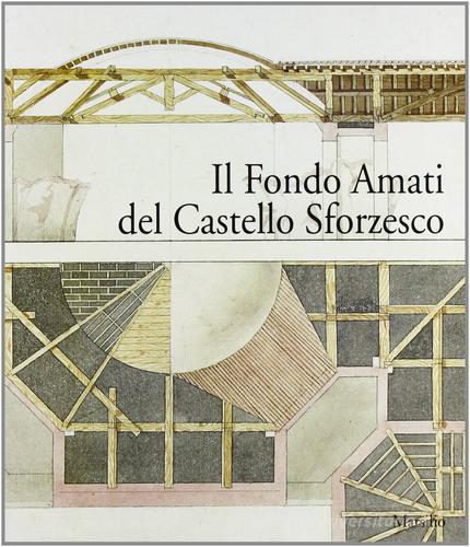 Il fondo Amati del Castello Sforzesco vol.1 edito da Marsilio