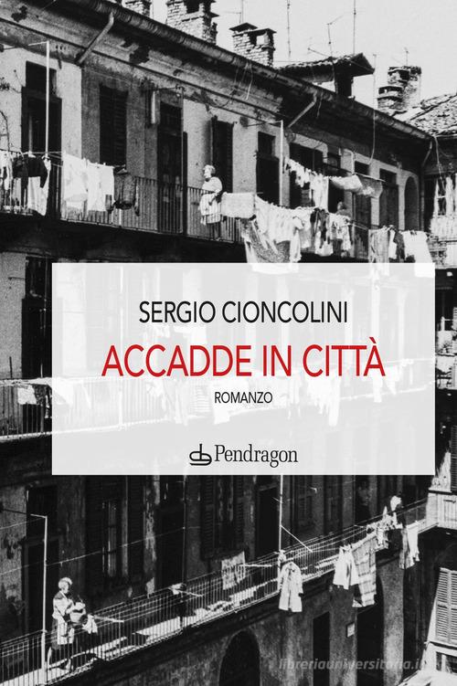 Libro Accadde in città di Sergio Cioncolini Linferno di Edizioni Pendragon