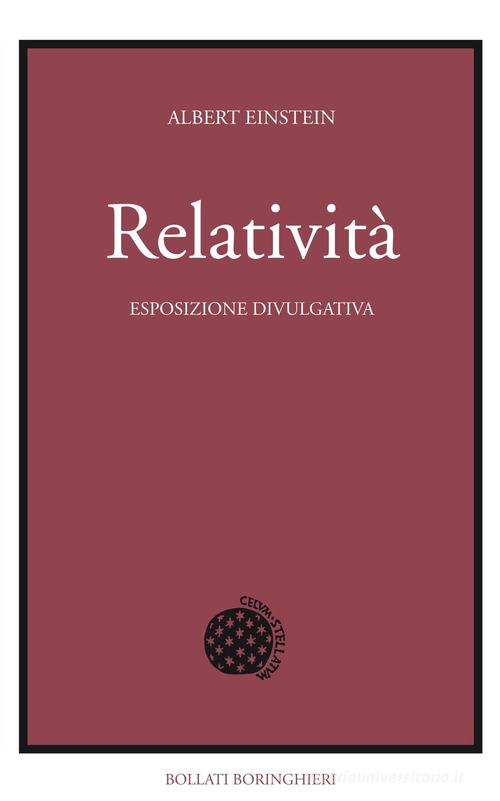 Relatività. Esposizione divulgativa. Ediz. del centenario di Albert Einstein edito da Bollati Boringhieri