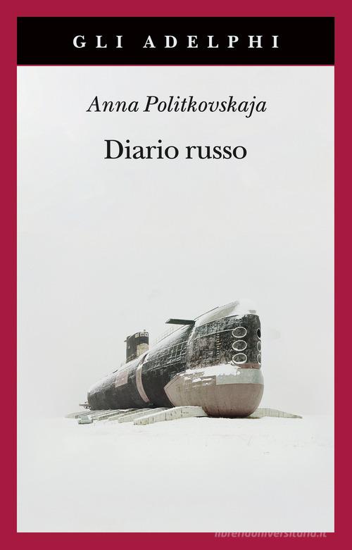 Diario russo 2003-2005 di Anna Politkovskaja edito da Adelphi