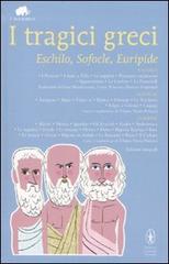 I tragici greci. Eschilo, Sofocle, Euripide. Ediz. integrale di Eschilo, Sofocle, Euripide edito da Newton Compton