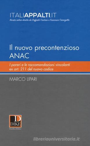 Il nuovo precontenzioso A.N.A.C. I pareri e le raccomandazioni vincolanti Ex Art. 211 del nuovo codice di Marco Lipari edito da Dike Giuridica Editrice