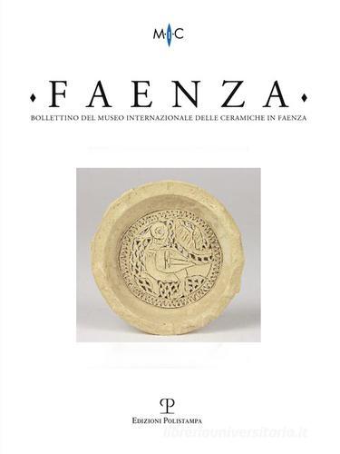 Faenza. Bollettino del museo internazionale delle ceramiche in Faenza edito da Polistampa