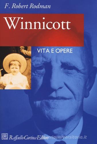 Winnicott. Vita e opere di Robert F. Rodman edito da Raffaello Cortina Editore