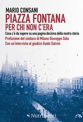 Piazza Fontana. Per chi non c'era. Cosa c'è da sapere su una pagina decisiva della nostra storia di Mario Consani edito da Nutrimenti