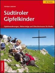 Südtiroler Gipfelkinder. Gipfelwanderungen, Klettersteige und Gletschertouren für Kinder di Christjan Ladurner edito da Tappeiner