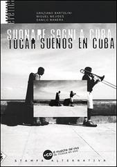 Suonare sogni a Cuba. Tocar sueños en Cuba. Con CD audio di Graziano Bartolini, Miguel Mejides edito da Stampa Alternativa