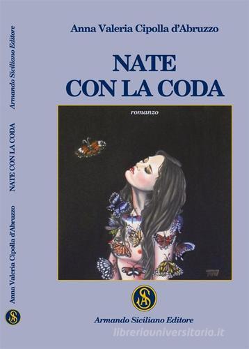 Nate con la coda di Anna Valeria Cipolla D'Abruzzo edito da Armando Siciliano Editore
