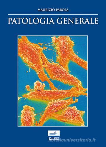 Patologia generale di Maurizio Parola edito da Edises