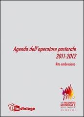 Agenda dell'operatore pastorale 2011-2012. Calendario liturgico. Rito ambrosiano edito da In Dialogo