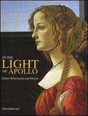 In the light of Apollo. Italian renaissance and Greece. Catalogo della mostra (Athens, 22 December 2003-31 March 2004) edito da Silvana