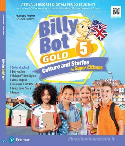 Billy bot. Gold. Billy bot. Gold. Culture and stories for super citizens. With Easy practice, Reader: The Canterville ghost. Per la Scuola elementare. Con e-book. Co vol. 5 di Frances Foster, Brunel Brown edito da Pearson Longman