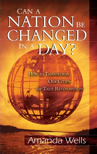 Can a nation be changed in a day? How to transform our cities for true reformation di Amanda Wells edito da Destiny Image Europe
